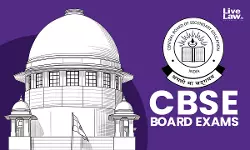 CBSE Exam | This Is About Childs Career : Supreme Court Seeks CBSE Response On Gulf Students Plea To Declare Class XII Improvement Result