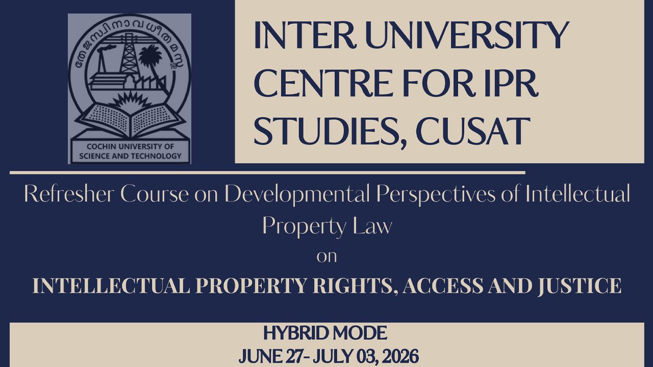 [Advertisement] CUSAT's Inter University Centre For IPR Studies To Organise Refresher Course On 'Intellectual Property Rights, Access, And Justice'