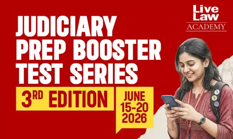 LiveLaw Academys Judiciary Prep Booster Test Series – 3rd Edition Is Now Open for Enrolment; Tests Begin June 15 LiveLaw Academys Judiciary Prep Booster Test Series – 3rd Edition Is Now Open for Enrolment; Tests Begin June 15