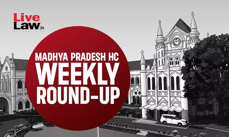 Madhya Pradesh High Court Weekly Round-Up: June 1 - June 7, 2026