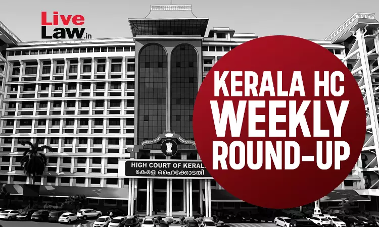 Kerala High Court Weekly Round-Up: June 1 to June 7, 2026