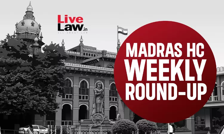 Madras High Court Weekly Round-Up: June 1 to June 7, 2026