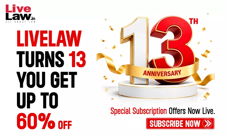 LiveLaw Celebrates 13 Years With Special Anniversary Subscription Offers LiveLaw Celebrates 13 Years With Special Anniversary Subscription Offers