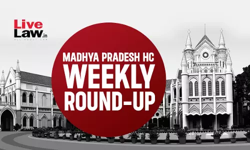 LiveLaw Madhya Pradesh High Court Weekly Roundup: June 08 to June 14, 2026