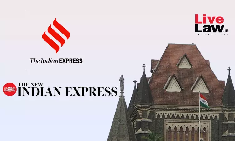 Bombay High Court Upholds Interim Order Restraining New Indian Express Use Of Indian Express Mark Beyond Southern States Bombay High Court Upholds Interim Order Restraining New Indian Express Use Of Indian Express Mark Beyond Southern States