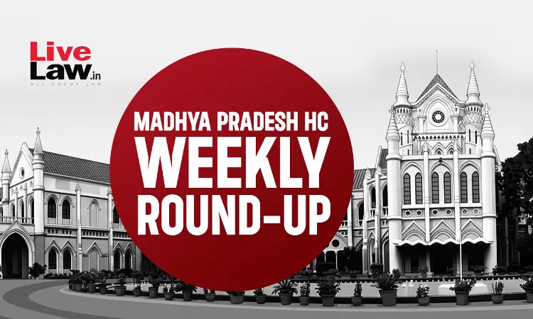 LiveLaw Madhya Pradesh High Court Weekly Round-Up: June 29 - July 05, 2026 LiveLaw Madhya Pradesh High Court Weekly Round-Up: June 29 - July 05, 2026