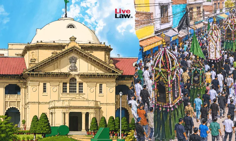 No Fundamental Right To Use Particular Road For Religious Rites: Allahabad High Court Rejects Plea For New Muharram Procession Route