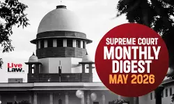 LiveLaw Supreme Court Monthly Digest: May 2026