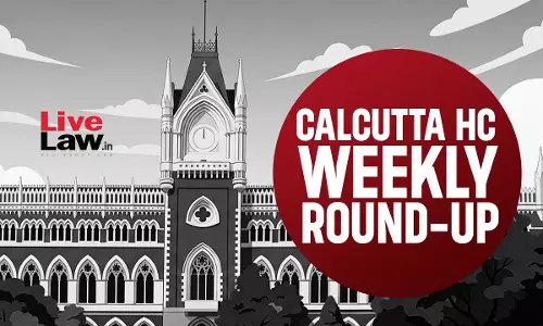 Calcutta High Court Weekly Round-Up: June 22 To June 28, 2026