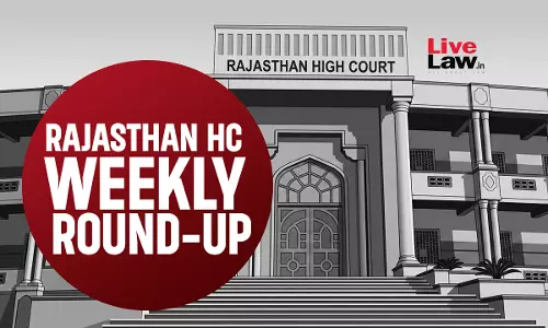 LiveLaw Rajasthan High Court Weekly Round-Up: June 22 - June 28, 2026