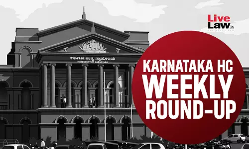 LiveLaw Karnataka High Court Weekly Round-Up: June 22 - June 28, 2026