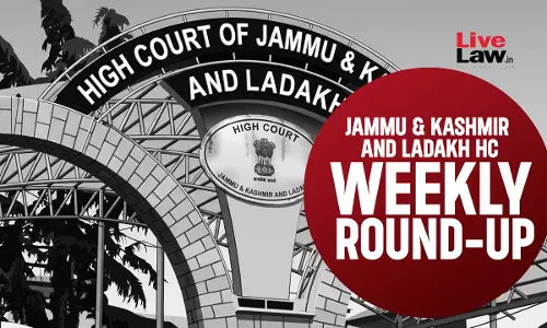 Jammu & Kashmir And Ladakh High Court Weekly Round-Up: June 22 - June 28, 2026