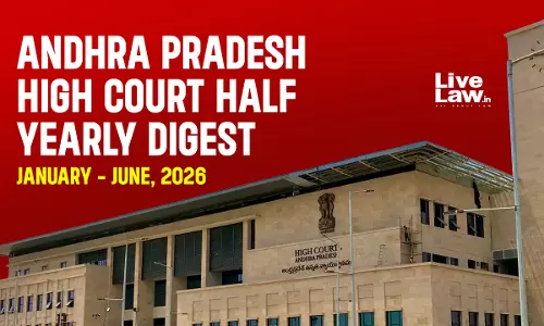 LiveLaw Andhra Pradesh High Court Half Yearly Digest: January - June, 2026
