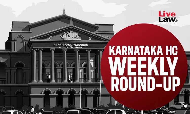 LiveLaw Karnataka High Court Weekly Round Up: June 29 - July 05, 2026 LiveLaw Karnataka High Court Weekly Round Up: June 29 - July 05, 2026