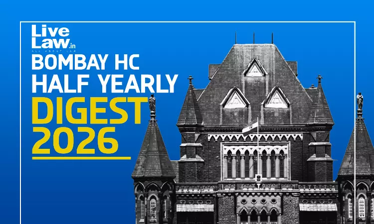 LiveLaw Bombay High Court Half-Yearly Digest: January - June 2026