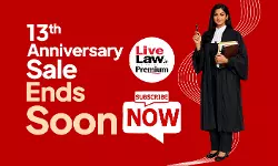 Ends Soon: LiveLaws 13th Year Anniversary Special Subscription Offers