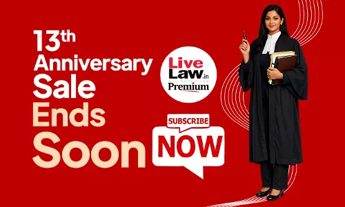 Ends Soon: LiveLaws 13th Year Anniversary Special Subscription Offers