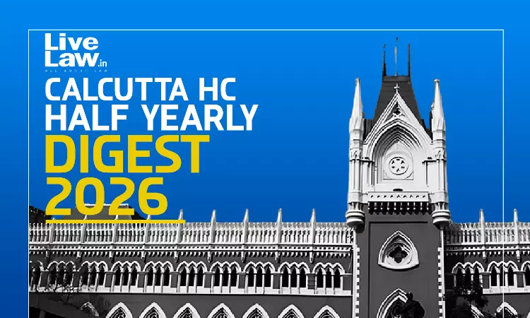 Calcutta High Court Half-Yearly Digest: January To June 2026