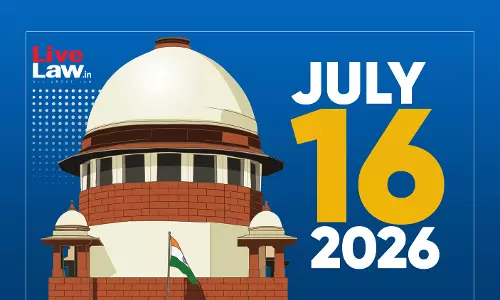 Supreme Court Daily Round-Up : July 16, 2026