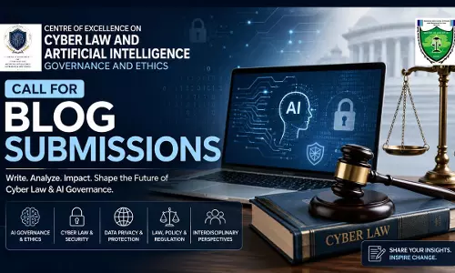Call For Blog Submissions: Centre Of Excellence On Cyber Law And Artificial Intelligence Governance And Ethics Invites Contributions On Contemporary Cyber Law & AI Issues