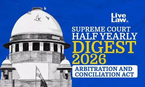 LiveLaw Supreme Court Half-Yearly Digest 2026 - Arbitration and Conciliation Act LiveLaw Supreme Court Half-Yearly Digest 2026 - Arbitration and Conciliation Act