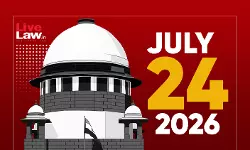 Supreme Court Daily Round-Up : July 24, 2026