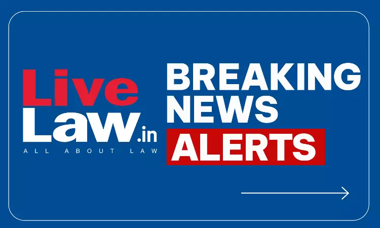 LiveLaw Breaking News Alerts- 28 July 2026