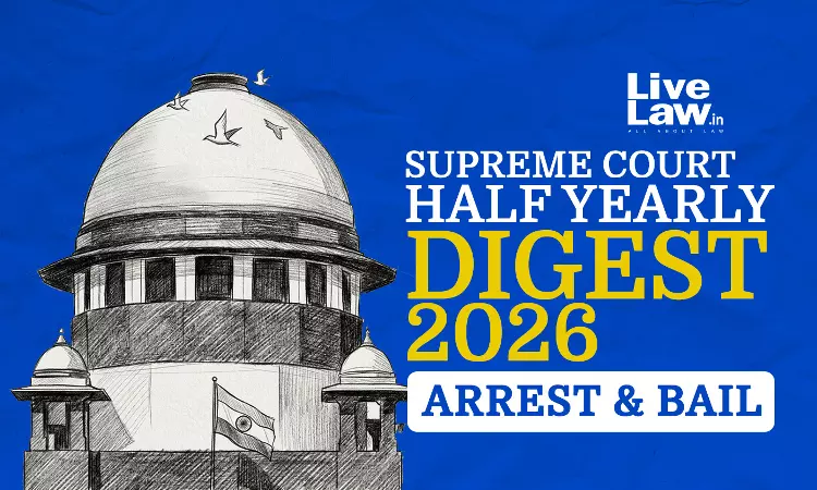 LiveLaw Supreme Court Half-Yearly Digest 2026 - ARREST & BAIL
