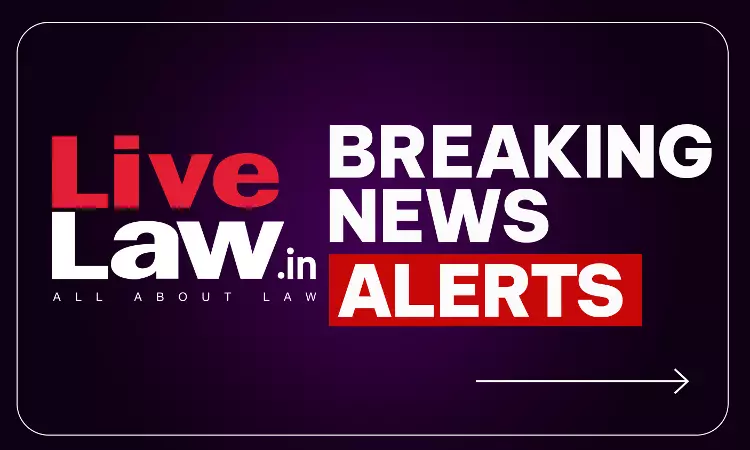 LiveLaw Breaking News Alerts: 12 August 2026 LiveLaw Breaking News Alerts: 12 August 2026