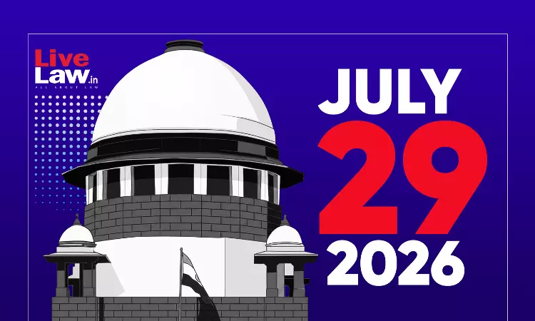 Supreme Court Daily Round-Up : July 29, 2026
