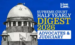 LiveLaw Supreme Court Half-Yearly Digest 2026 - Advocates & Judiciary LiveLaw Supreme Court Half-Yearly Digest 2026 - Advocates & Judiciary