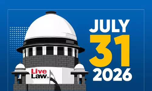 Supreme Court Daily Round-Up : July 31, 2026 Supreme Court Daily Round-Up : July 31, 2026