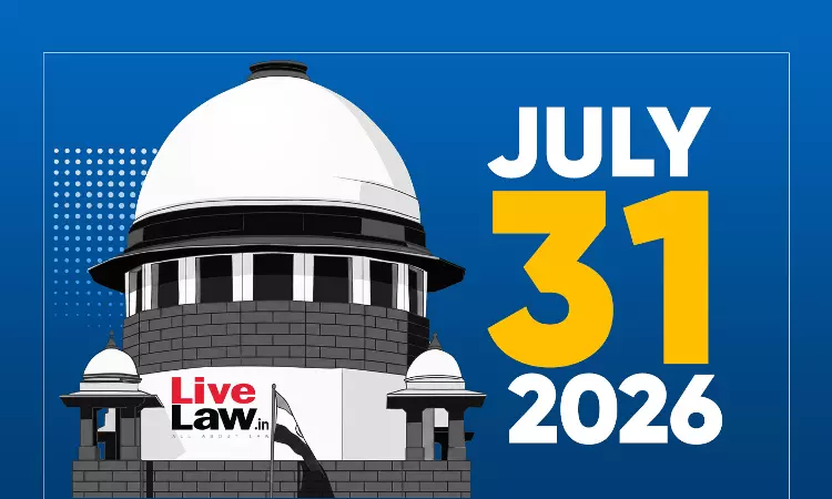 Supreme Court Daily Round-Up : July 31, 2026 Supreme Court Daily Round-Up : July 31, 2026