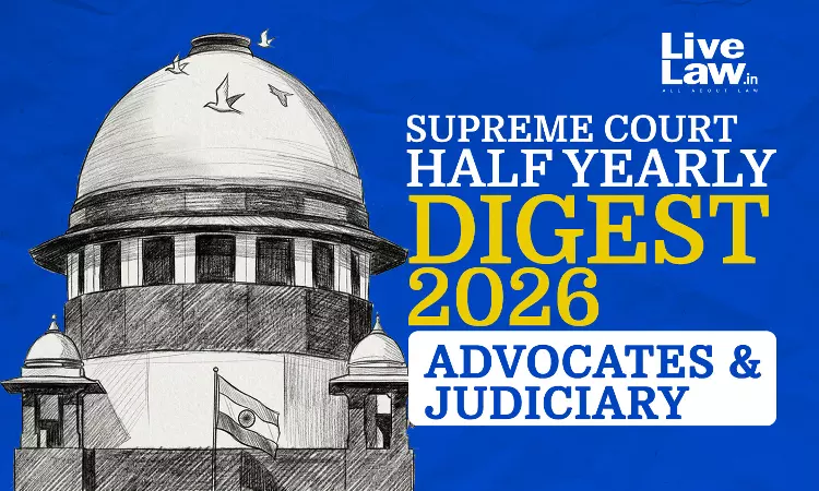 LiveLaw Supreme Court Half-Yearly Digest 2026 - Advocates & Judiciary