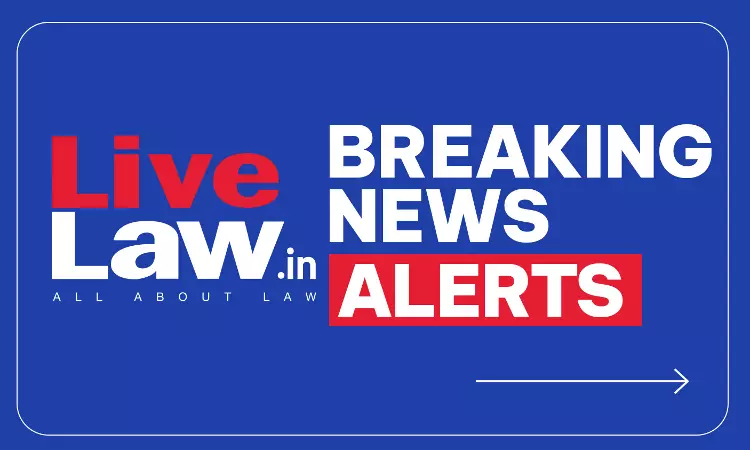 LiveLaw Breaking News Alerts: 5 August 2026 LiveLaw Breaking News Alerts: 5 August 2026