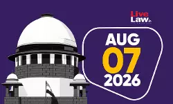 Supreme Court Daily Round-Up : August 7, 2026