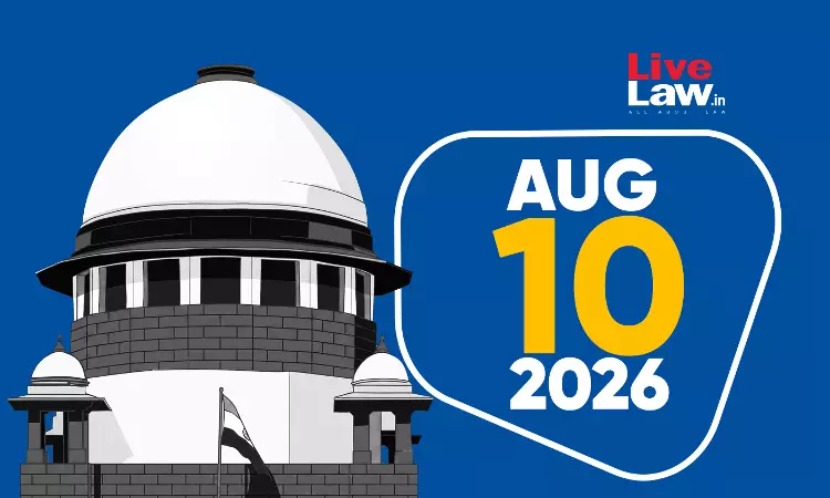 Supreme Court Daily Round-Up : August 10, 2026 Supreme Court Daily Round-Up : August 10, 2026