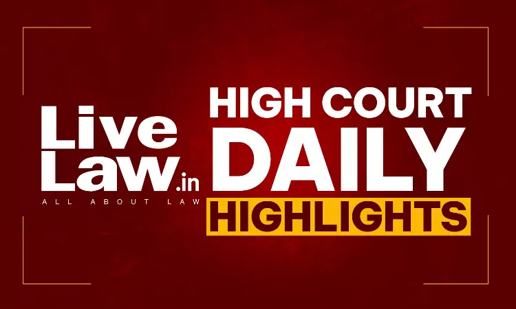 LiveLaw High Courts Daily Highlights: August 11, 2026 LiveLaw High Courts Daily Highlights: August 11, 2026