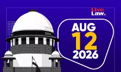 Supreme Court Daily Round-Up : August 12, 2026