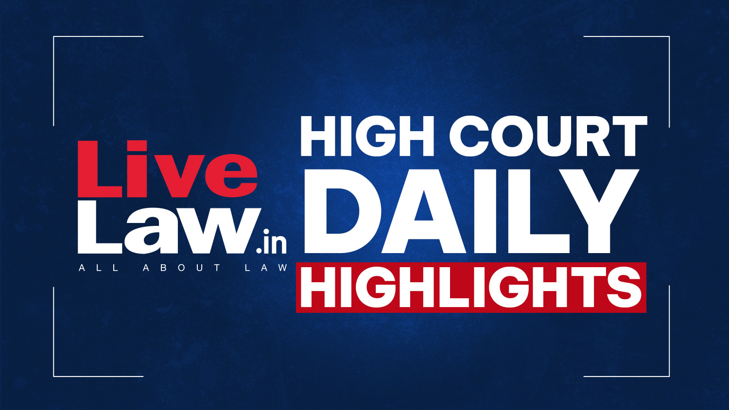 LiveLaw High Courts Daily Highlights: September 24, 2026