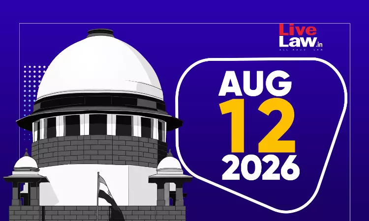 Suprem Court Daily Round-Up : August 12, 2026 Suprem Court Daily Round-Up : August 12, 2026