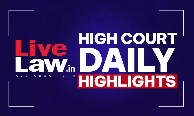 LiveLaw High Courts Daily Highlights: August 13, 2026