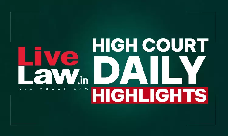 LiveLaw High Courts Daily Highlights: August 12, 2026
