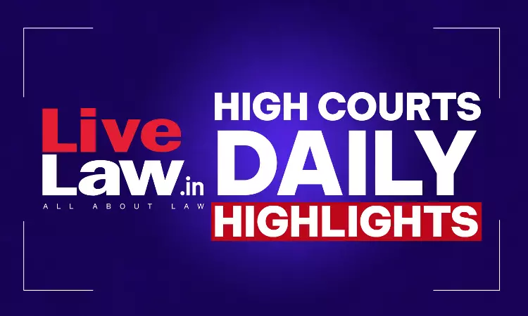 LiveLaw High Courts Daily Highlights: August 17, 2026 LiveLaw High Courts Daily Highlights: August 17, 2026