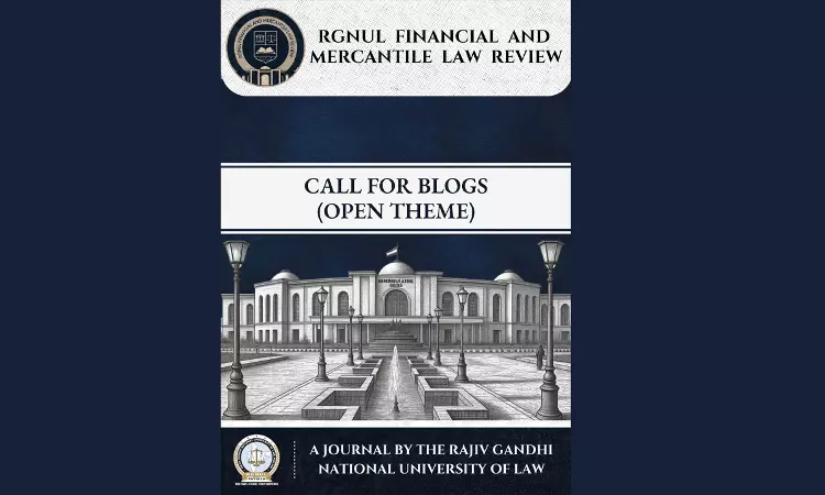 Call For Blogs (Open Theme): RGNUL Financial And Mercantile Law Review Blog [RFMLR]: Submissions On Rolling Basis