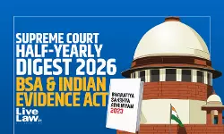 LiveLaw Supreme Court Half Yearly Digest 2026 - BSA & Indian Evidence Act
