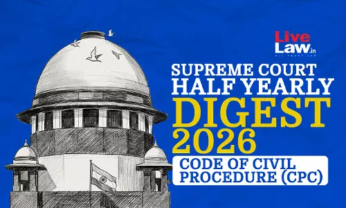 LiveLaw Supreme Court Half Yearly Digest 2026 - Code Of Civil Procedure, 1908 (CPC)