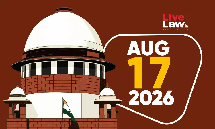 Supreme Court Daily Round-Up : August 17, 2026
