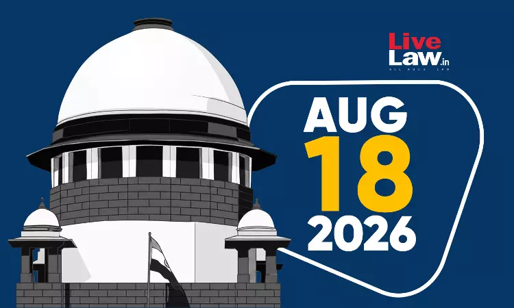 Supreme Court Daily Round-Up : Augsut 18, 2026