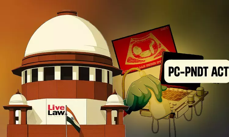 Police Cannot Register FIR And Conduct Investigation For PC-PNDT Act Offences : Supreme Court Police Cannot Register FIR And Conduct Investigation For PC-PNDT Act Offences : Supreme Court